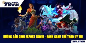 Hướng dẫn chơi ESport 78win - Sảnh game thể thao uy tín