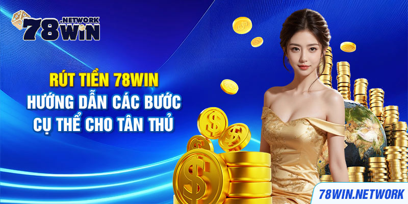 Rút tiền 78win - hướng dẫn các bước cụ thể cho tân thủ Rút tiền 78win - hướng dẫn các bước cụ thể cho tân thủ