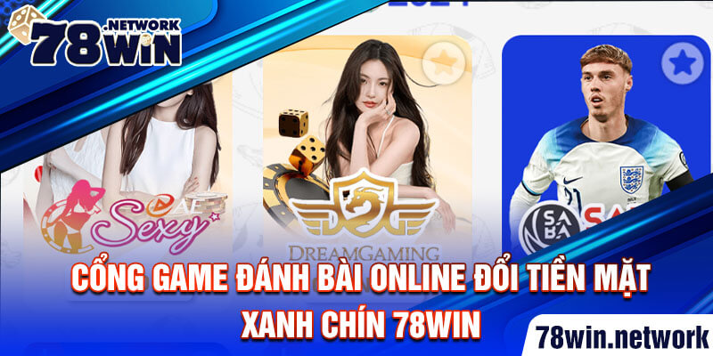 Cổng game đánh bài online đổi tiền mặt xanh chín 78win Cổng game đánh bài online đổi tiền mặt xanh chín 78win