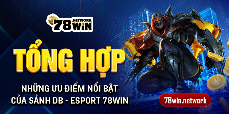 Tổng hợp những ưu điểm nổi bật của sảnh DB - Esport 78win